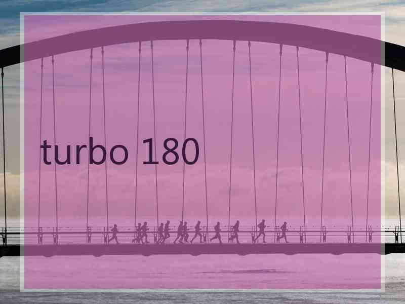 turbo 180