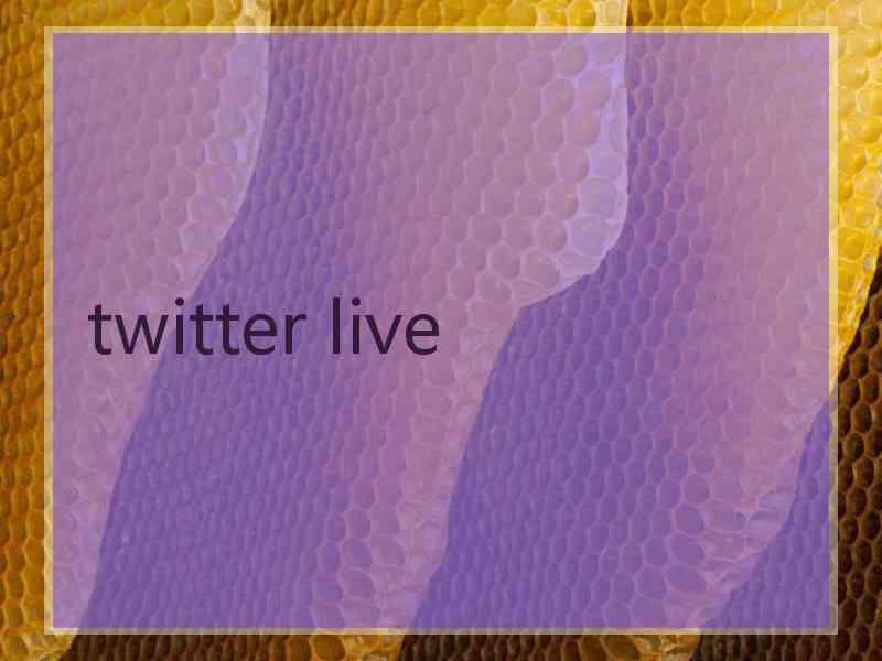twitter live